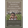 The Northern Triangle: El Salvador, Guatemala, and Honduras: A Global Perspective of Migration