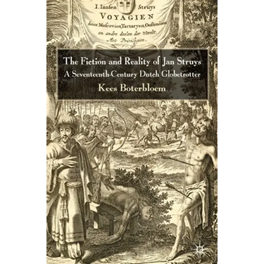 The Fiction and Reality of Jan Struys: A Seventeenth-Century Dutch Globetrotter