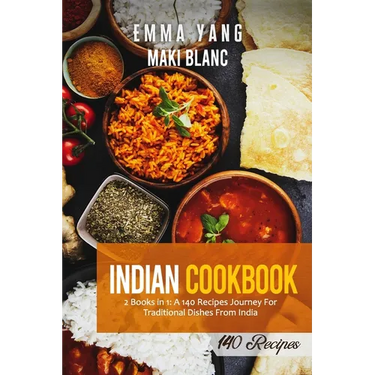 Indian Cookbook: 2 Books in 1: A 140 Recipes Journey For Traditional Dishes From India