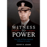 Witness to Power: The Life of Fleet Admiral William D. Leahy