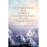 Testimonies Of The Lord's Faithfulness Through The Darkness: Testimonies of The Lord's Faithfulness