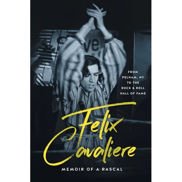 Felix Cavaliere Memoir of a Rascal: From Pelham, NY to the Rock & Roll Hall of Fame