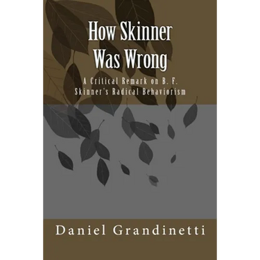 How Was Skinner Wrong: A Critical Remark on B. F. Skinner's Radical Behaviorism
