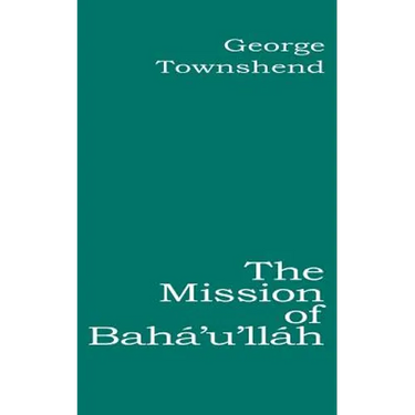 The Mission of Bahá'u'lláh