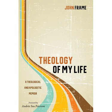 Theology of My Life: A Theological and Apologetic Memoir