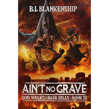 Ain't No Grave: God Walks The Dark Hills Book III