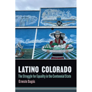 Latino Colorado: The Struggle for Equality in the Centennial State