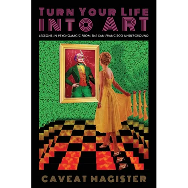 Turn Your Life Into Art: Lessons in Psychomagic from the San Francisco Underground