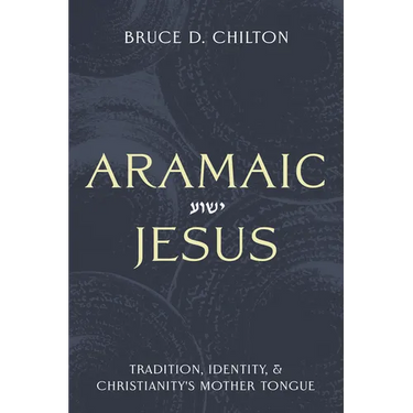 Aramaic Jesus: Tradition, Identity, and Christianity's Mother Tongue