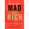 Don't Get Mad, Get Rich: Become Financially Independent