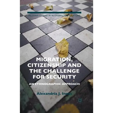 Migration, Citizenship and the Challenge for Security: An Ethnographic Approach
