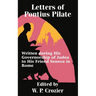 Letters of Pontius Pilate: Written during His Governorship of Judea to His Friend Seneca in Rome