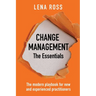 Change Management: The Essentials: The modern playbook for new and experienced practitioners