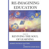 Re-Imagining Education: Essays on Reviving the Soul of Learning