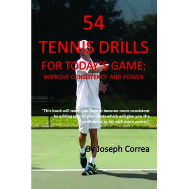 54 Tennis Drills for Today's Game: Improve Consistency and Power