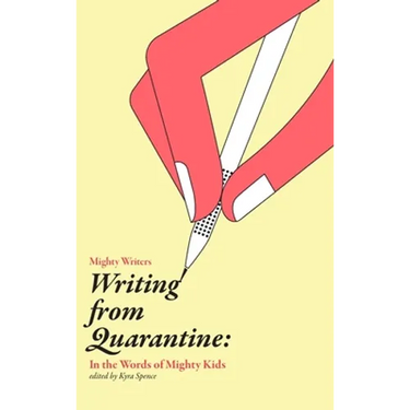 Writing from Quarantine: In the Words of Mighty Kids: Reflections, March through June 2020