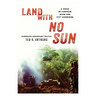 Land with No Sun: A Year in Vietnam with the 173rd Airborne