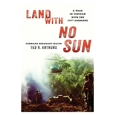 Land with No Sun: A Year in Vietnam with the 173rd Airborne