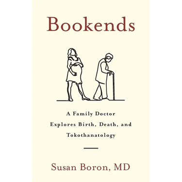 Bookends: A Family Doctor Explores Birth, Death, and Tokothanatology