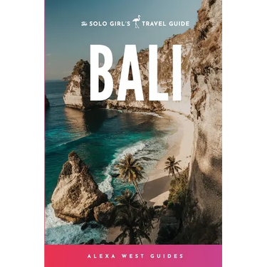 Bali: The Solo Girl's Travel Guide