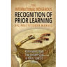 The International Indigenous Recognition of Prior Learning (RPL) Practitioner Manual
