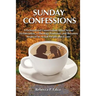 Sunday Confessions: A Fictionalized Conversation about Sexual Victimization, a Theology Professor, and Recovery Inspired by Actual People and Events