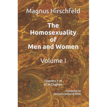 The Homosexuality of Men and Women: Volume I Chapters 1-18 of 39 Chapters