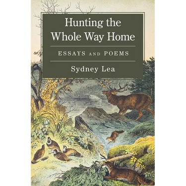 Hunting the Whole Way Home: Essays and Poems