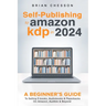 Self-Publishing to Amazon KDP in 2024 - A Beginner's Guide to Selling E-Books, Audiobooks & Paperbacks on Amazon, Audible & Beyond