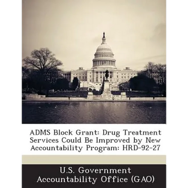 ADMS Block Grant: Drug Treatment Services Could Be Improved by New Accountability Program: HRD-92-27