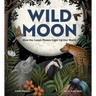 Wild Moon: How the Lunar Phases Light Up Our World