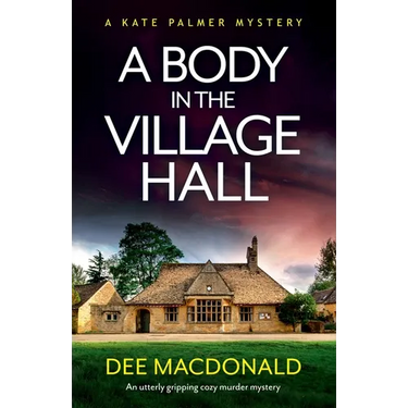 A Body in the Village Hall: An utterly gripping cozy murder mystery