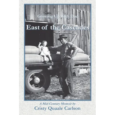 East of the Cascades: Growing Up With Dad, A Mid-Century Memoir