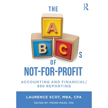 The ABCs of Not-For-Profit Accounting and Financial/990 Reporting
