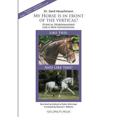 My Horse is in Front of the Vertical!: Ethical Horsemanship for a New Generation