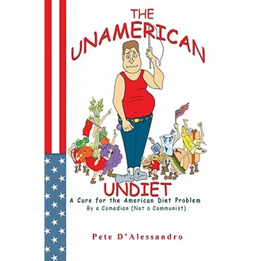 The UnAmerican Undiet: A Cure for the American Diet Problem, By A Comedian (Not a Communist)