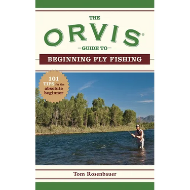 The Orvis Guide to Beginning Fly Fishing: 101 Tips for the Absolute Beginner