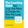 The Coaching Habit: Say Less, Ask More, and Change the Way You Lead Forever