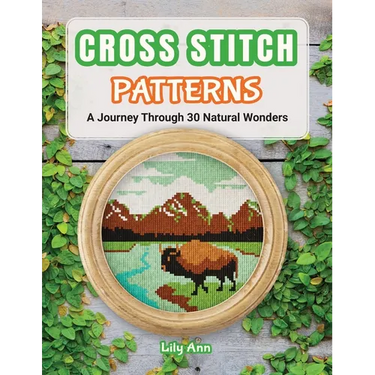Cross Stitch Patterns - A Journey Through 30 Natural Wonders: Beginner Counted Cross Stitch Patterns with Nature-Inspired Designs for Christmas, Holid