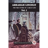 Abraham Lincoln The True Story Of A Great Life Vol. I