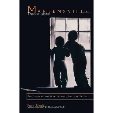 Martensville: Truth or Justice?: The Story of the Martensville Daycare Trials