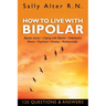 How to Live with Bipolar: Bipolar Basics - Coping with Bipolar - Depression - Mania - Psychosis - Anxiety - Relationships