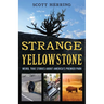 Strange Yellowstone: Weird, True Stories about America's Premier Park