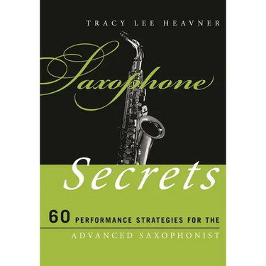 Saxophone Secrets: 60 Performance Strategies for the Advanced Saxophonist