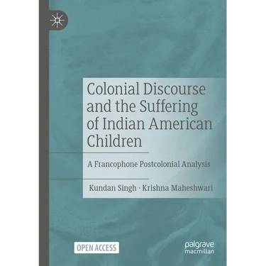 Colonial Discourse and the Suffering of Indian American Children: A Francophone Postcolonial Analysis