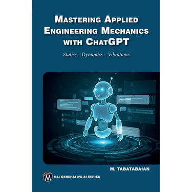 Mastering Applied Engineering Mechanics with ChatGPT: Statics, Dynamics, Vibrations