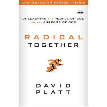 Radical Together: Unleashing the People of God for the Purpose of God