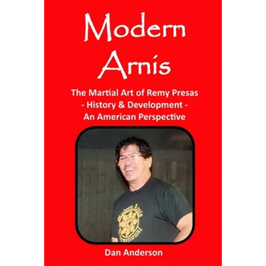 Modern Arnis: The Martial Art of Remy Presas - History & Development - An American Perspective