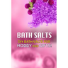 Bath Salts - DIY Bath Salts for Hobby and Gifts!: The Step-By-Step Playbook for Making Bath Salts For Gifts And Hobby
