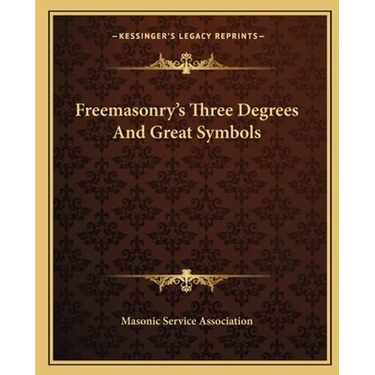 Freemasonry's Three Degrees And Great Symbols